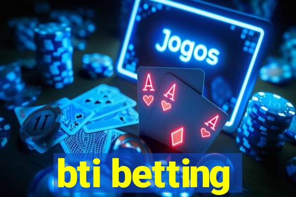 bti betting